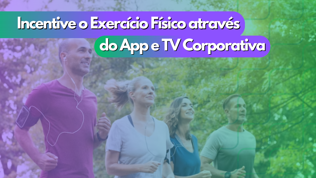 Incentive o Exercício Físico através do App e TV Corporativa - B2 Midia